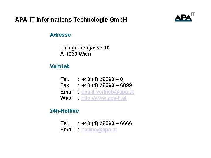 APA-IT Informations Technologie Gmb. H Adresse Laimgrubengasse 10 A-1060 Wien Vertrieb Tel. Fax Email