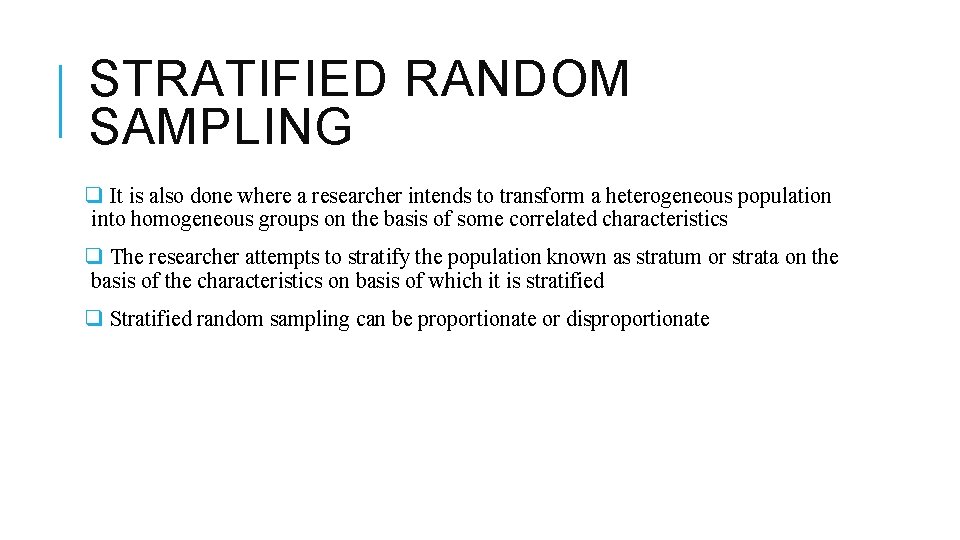 STRATIFIED RANDOM SAMPLING q It is also done where a researcher intends to transform