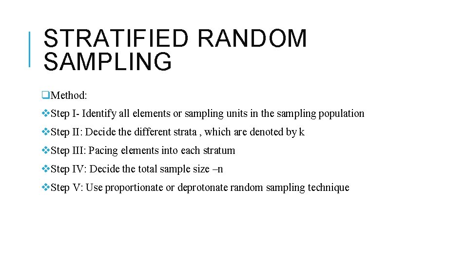 STRATIFIED RANDOM SAMPLING q. Method: v. Step I- Identify all elements or sampling units