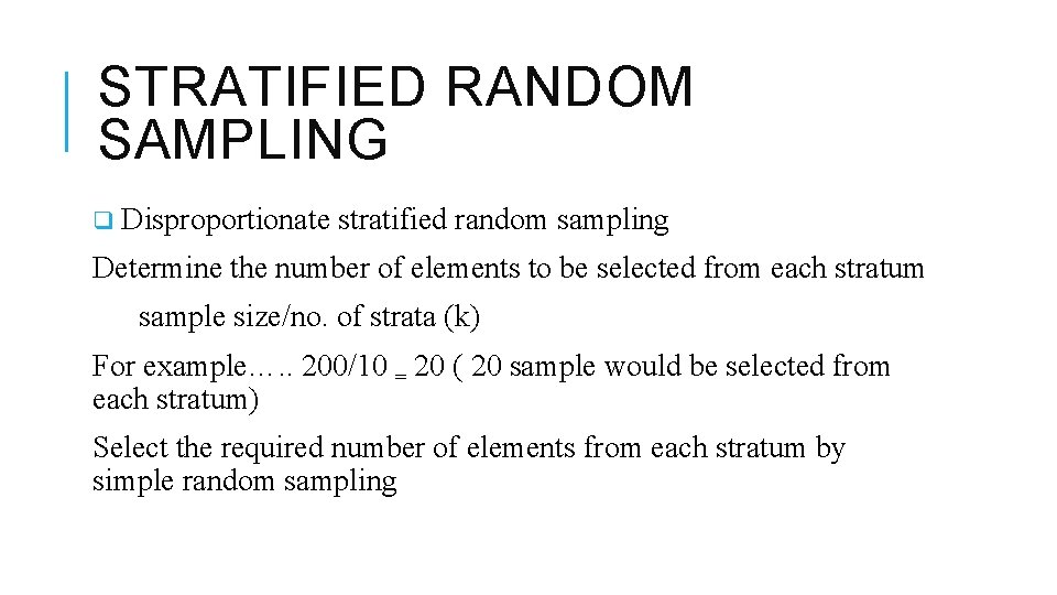 STRATIFIED RANDOM SAMPLING q Disproportionate stratified random sampling Determine the number of elements to