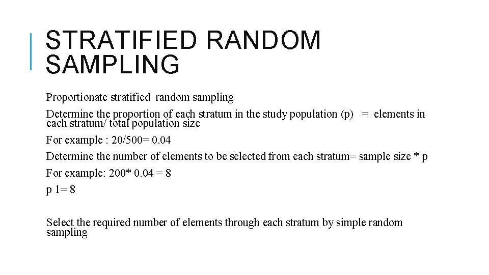 STRATIFIED RANDOM SAMPLING Proportionate stratified random sampling Determine the proportion of each stratum in