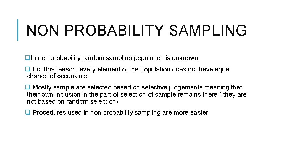 NON PROBABILITY SAMPLING q. In non probability random sampling population is unknown q For