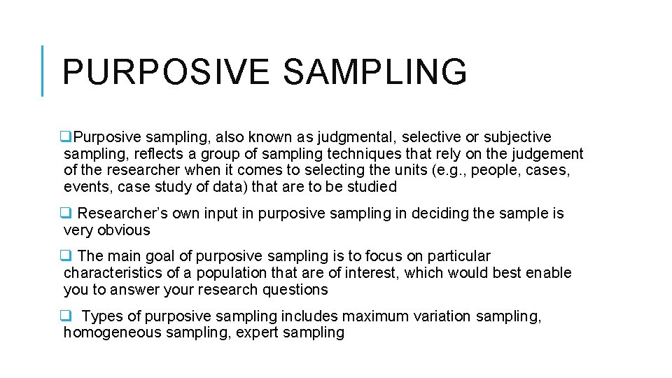 PURPOSIVE SAMPLING q. Purposive sampling, also known as judgmental, selective or subjective sampling, reflects