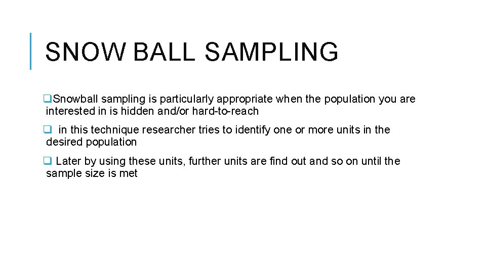SNOW BALL SAMPLING q. Snowball sampling is particularly appropriate when the population you are