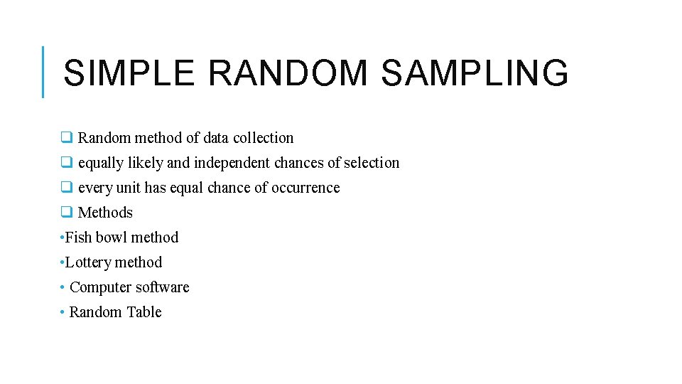 SIMPLE RANDOM SAMPLING q Random method of data collection q equally likely and independent