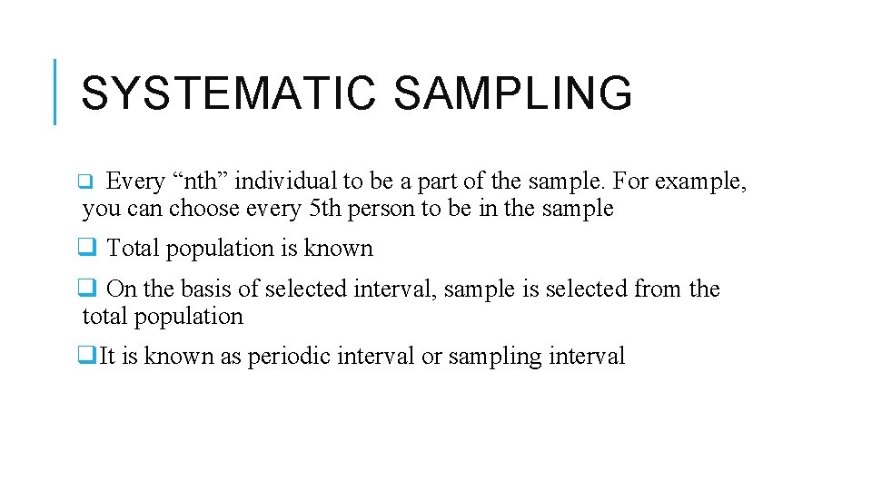 SYSTEMATIC SAMPLING Every “nth” individual to be a part of the sample. For example,