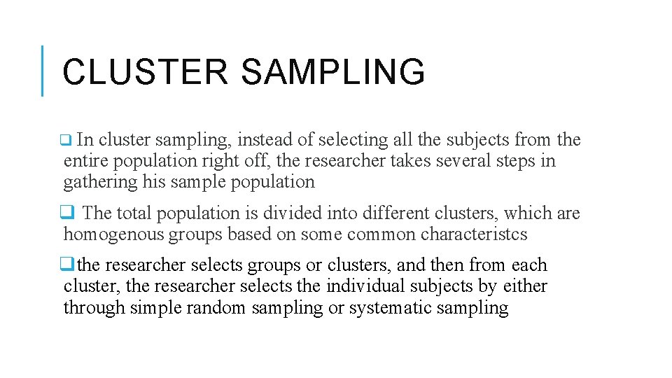 CLUSTER SAMPLING q In cluster sampling, instead of selecting all the subjects from the