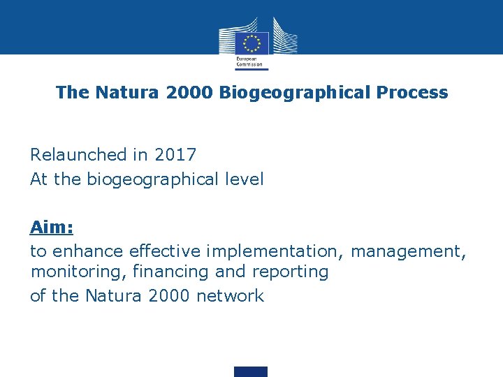 The Natura 2000 Biogeographical Process Relaunched in 2017 At the biogeographical level Aim: to