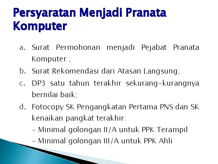 Persyaratan Menjadi Pranata Komputer a. Surat Permohonan menjadi Pejabat Pranata Komputer ; b. Surat