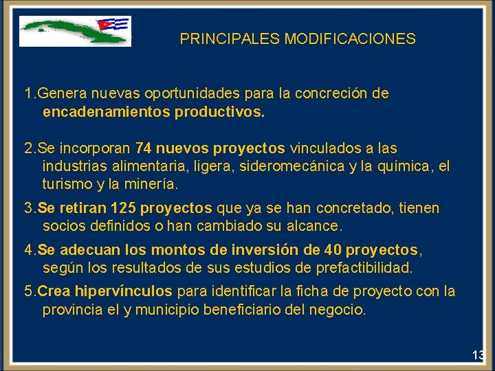 PRINCIPALES MODIFICACIONES 1. Genera nuevas oportunidades para la concreción de encadenamientos productivos. 2. Se