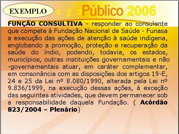 EXEMPLO FUNÇÃO CONSULTIVA - responder ao consulente que compete à Fundação Nacional de Saúde