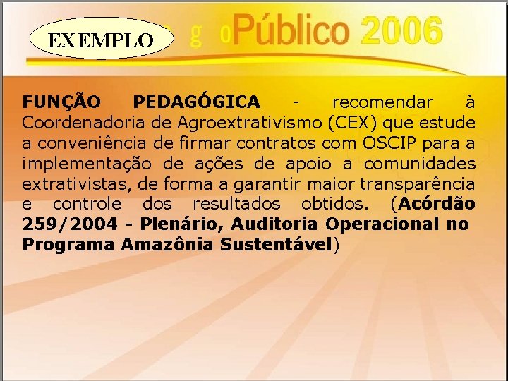 EXEMPLO FUNÇÃO PEDAGÓGICA recomendar à Coordenadoria de Agroextrativismo (CEX) que estude a conveniência de