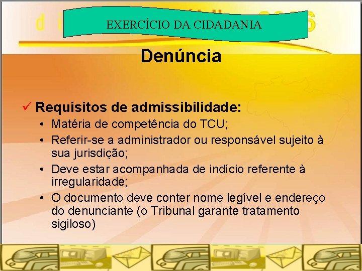 EXERCÍCIO DA CIDADANIA Denúncia ü Requisitos de admissibilidade: • Matéria de competência do TCU;