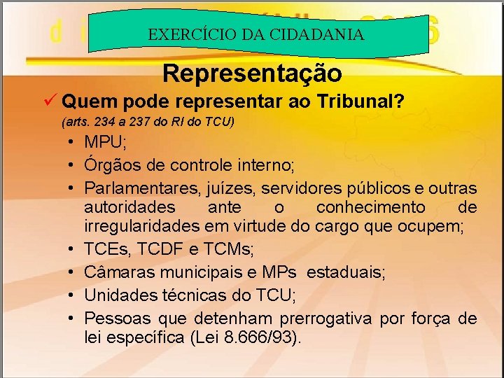 EXERCÍCIO DA CIDADANIA Representação ü Quem pode representar ao Tribunal? (arts. 234 a 237