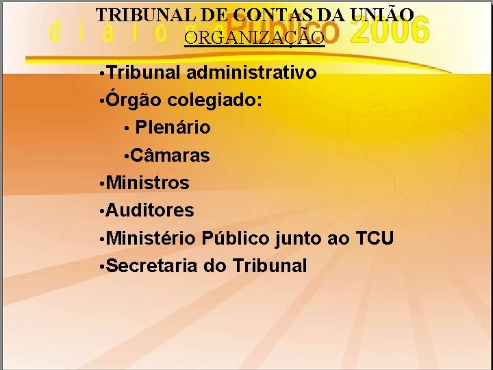 TRIBUNAL DE CONTAS DA UNIÃO ORGANIZAÇÃO • Tribunal administrativo • Órgão colegiado: • Plenário