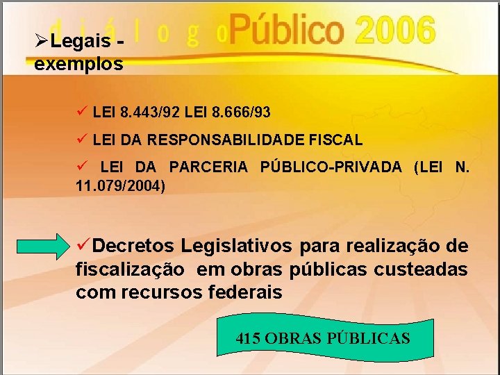 ØLegais exemplos ü LEI 8. 443/92 LEI 8. 666/93 ü LEI DA RESPONSABILIDADE FISCAL