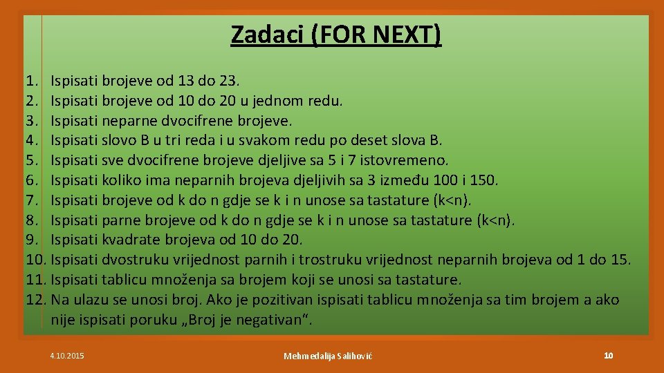 Zadaci (FOR NEXT) 1. Ispisati brojeve od 13 do 23. 2. Ispisati brojeve od