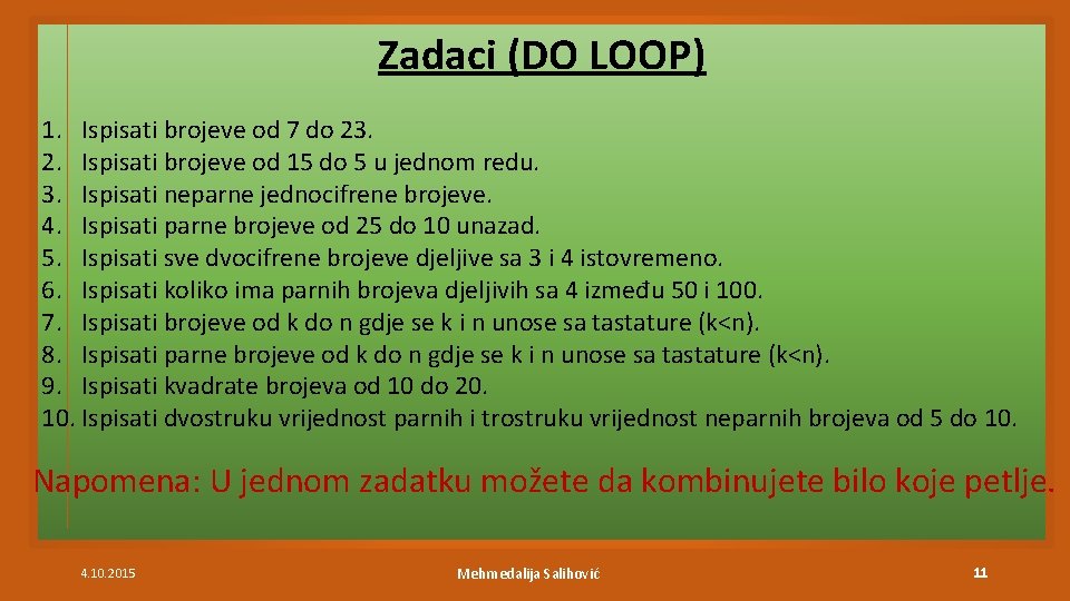 Zadaci (DO LOOP) 1. Ispisati brojeve od 7 do 23. 2. Ispisati brojeve od