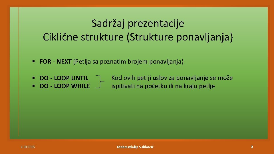 Sadržaj prezentacije Ciklične strukture (Strukture ponavljanja) § FOR - NEXT (Petlja sa poznatim brojem