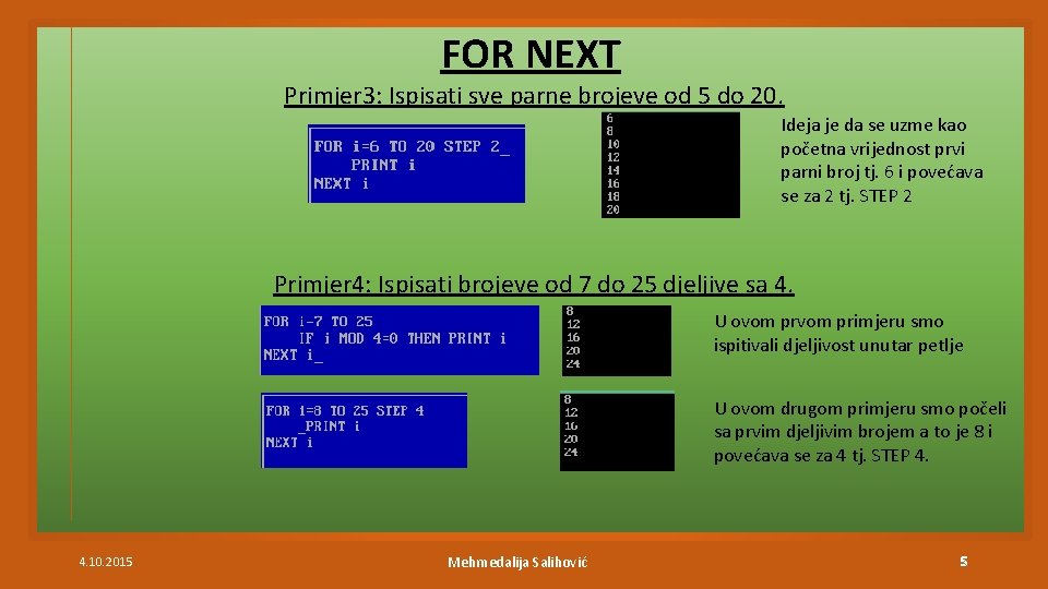 FOR NEXT Primjer 3: Ispisati sve parne brojeve od 5 do 20. Ideja je