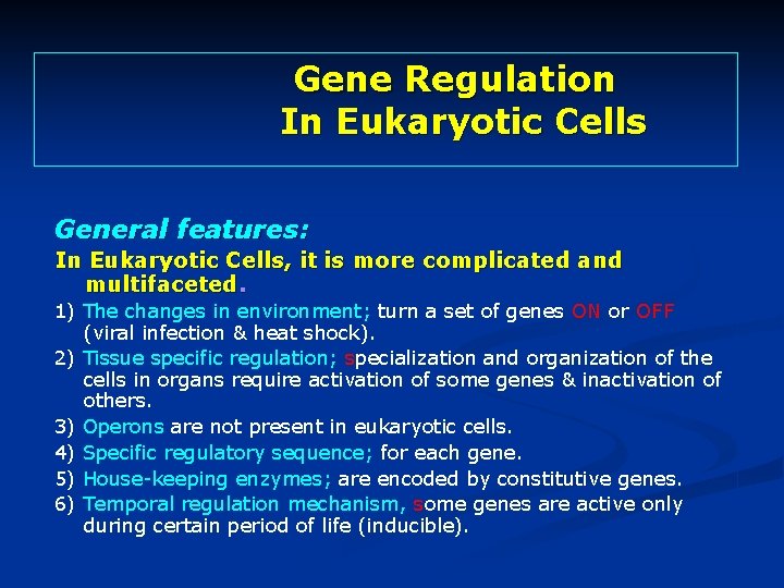 Gene Regulation In Eukaryotic Cells General features: In Eukaryotic Cells, it is more complicated