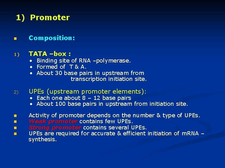 1) Promoter n Composition: 1) TATA –box : 2) UPEs (upstream promoter elements): n