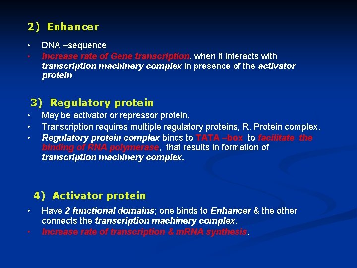 2) Enhancer • • DNA –sequence Increase rate of Gene transcription, when it interacts