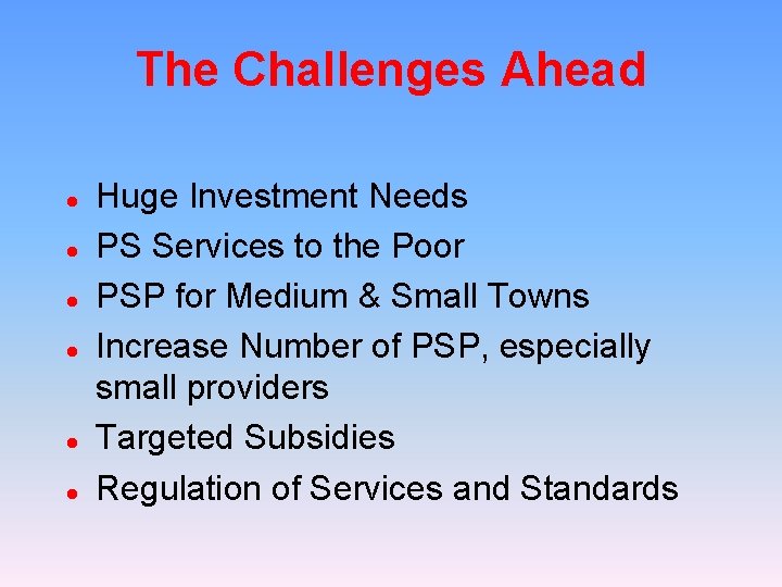 The Challenges Ahead l l l Huge Investment Needs PS Services to the Poor