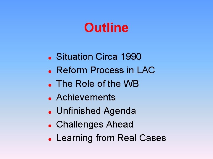 Outline l l l l Situation Circa 1990 Reform Process in LAC The Role