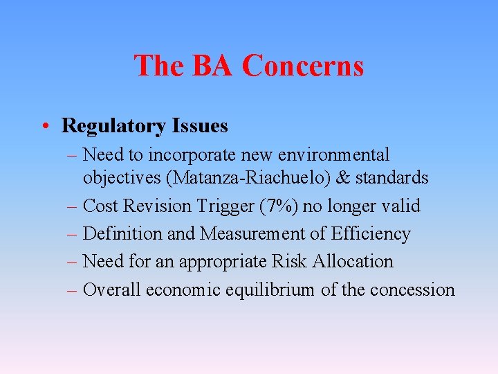 The BA Concerns • Regulatory Issues – Need to incorporate new environmental objectives (Matanza-Riachuelo)