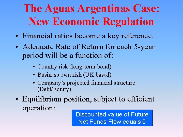 The Aguas Argentinas Case: New Economic Regulation • Financial ratios become a key reference.