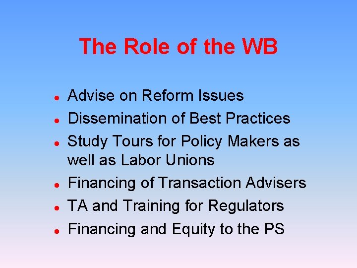 The Role of the WB l l l Advise on Reform Issues Dissemination of