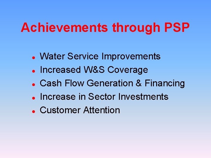 Achievements through PSP l l l Water Service Improvements Increased W&S Coverage Cash Flow