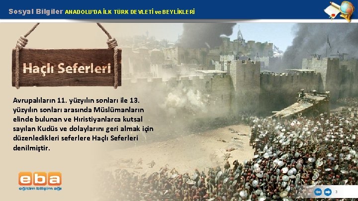 Sosyal Bilgiler ANADOLU’DA İLK TÜRK DEVLETİ ve BEYLİKLERİ Avrupalıların 11. yüzyılın sonları ile 13.