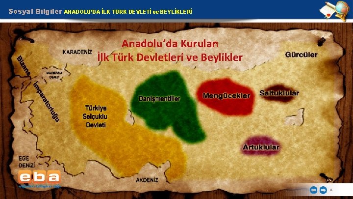 Sosyal Bilgiler ANADOLU’DA İLK TÜRK DEVLETİ ve BEYLİKLERİ Anadolu’da Kurulan İlk Türk Devletleri ve