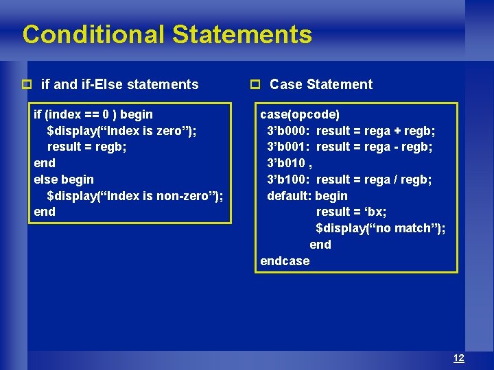 Conditional Statements p if and if-Else statements if (index == 0 ) begin $display(“Index