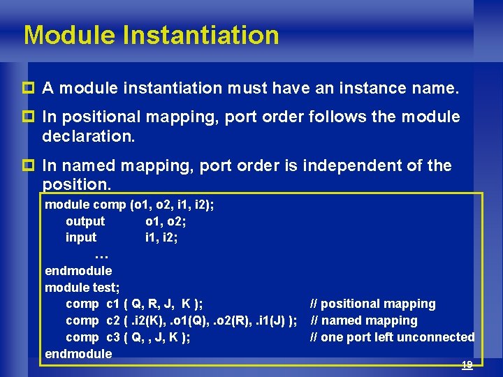Module Instantiation p A module instantiation must have an instance name. p In positional