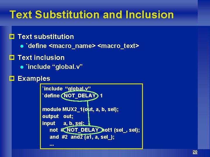 Text Substitution and Inclusion p Text substitution l `define <macro_name> <macro_text> p Text inclusion