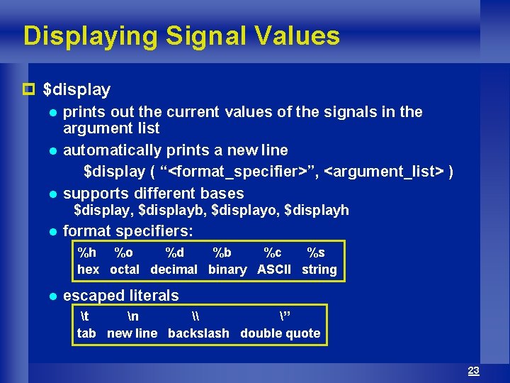 Displaying Signal Values p $display prints out the current values of the signals in