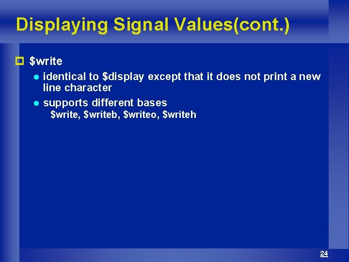 Displaying Signal Values(cont. ) p $write identical to $display except that it does not