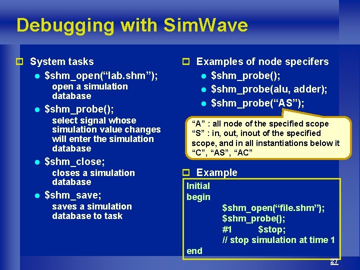 Debugging with Sim. Wave p System tasks l $shm_open(“lab. shm”); open a simulation database