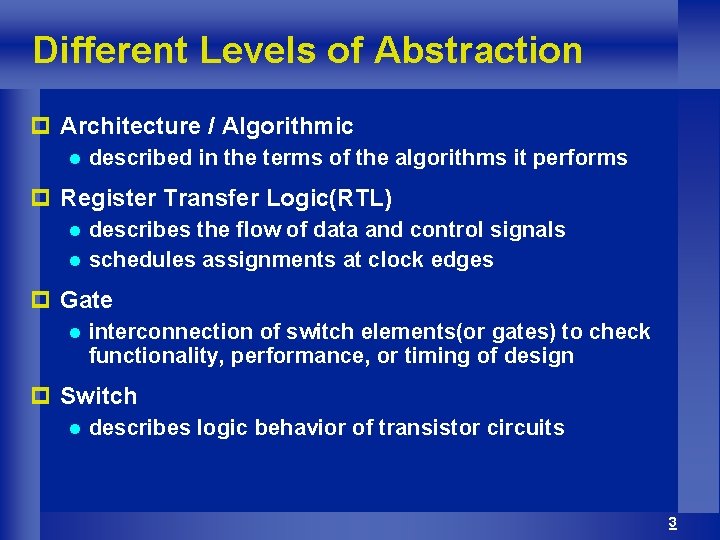 Different Levels of Abstraction p Architecture / Algorithmic l described in the terms of