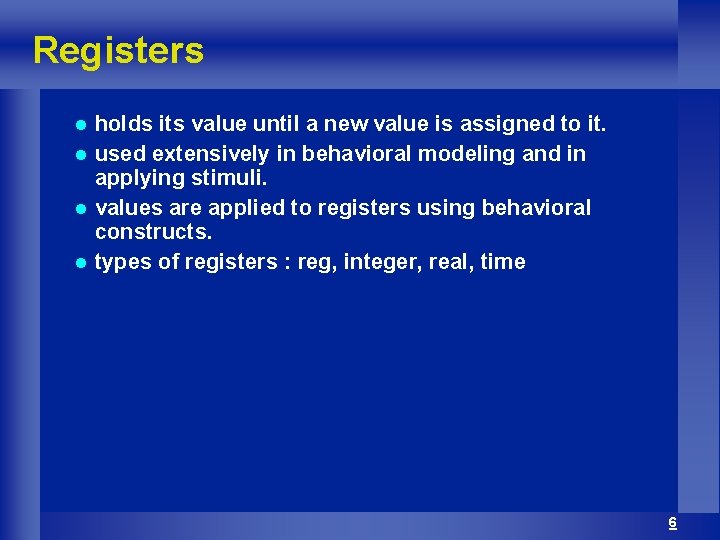 Registers holds its value until a new value is assigned to it. l used