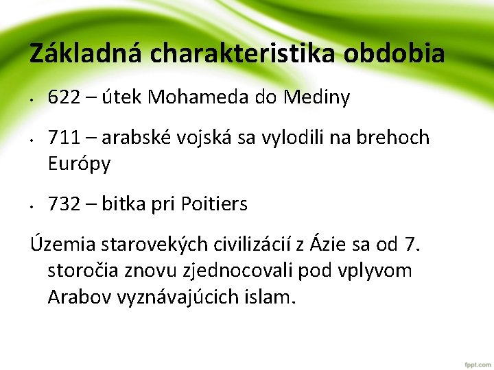 Základná charakteristika obdobia • • • 622 – útek Mohameda do Mediny 711 – Základná charakteristika obdobia • • • 622 – útek Mohameda do Mediny 711 –