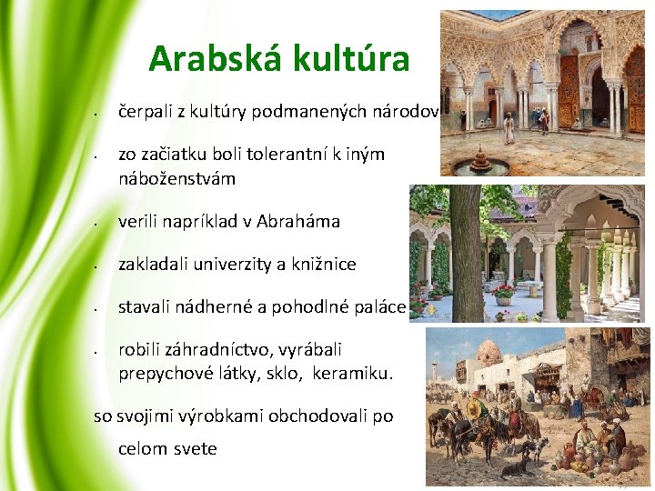 Arabská kultúra • • čerpali z kultúry podmanených národov zo začiatku boli tolerantní k Arabská kultúra • • čerpali z kultúry podmanených národov zo začiatku boli tolerantní k