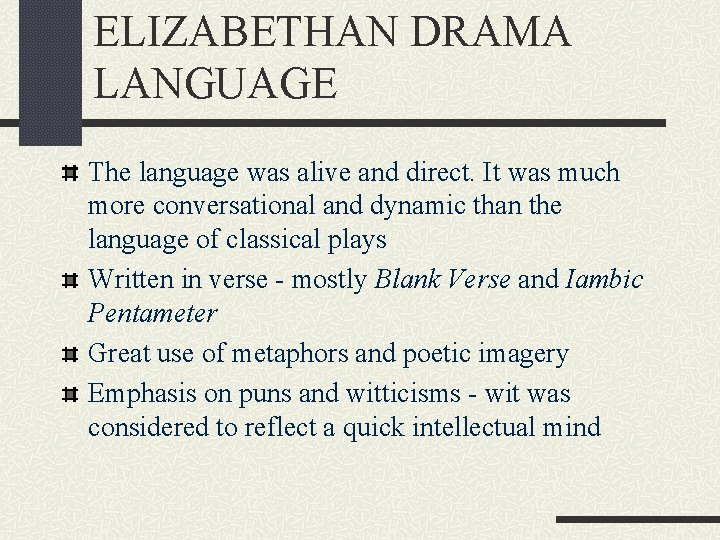 ELIZABETHAN DRAMA LANGUAGE The language was alive and direct. It was much more conversational