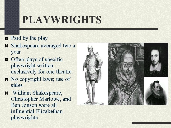 PLAYWRIGHTS Paid by the play Shakespeare averaged two a year Often plays of specific