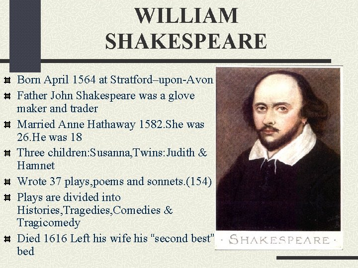 WILLIAM SHAKESPEARE Born April 1564 at Stratford–upon-Avon Father John Shakespeare was a glove maker