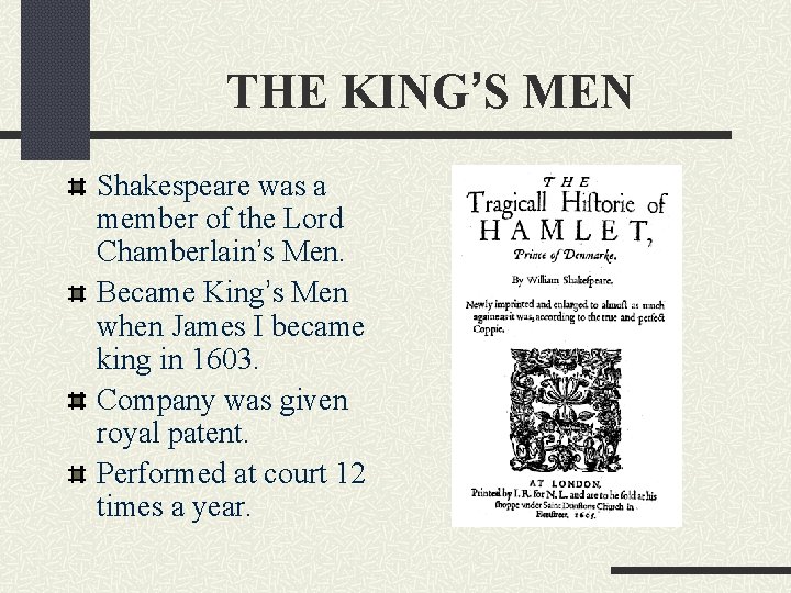 THE KING’S MEN Shakespeare was a member of the Lord Chamberlain’s Men. Became King’s