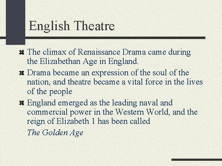 English Theatre The climax of Renaissance Drama came during the Elizabethan Age in England.